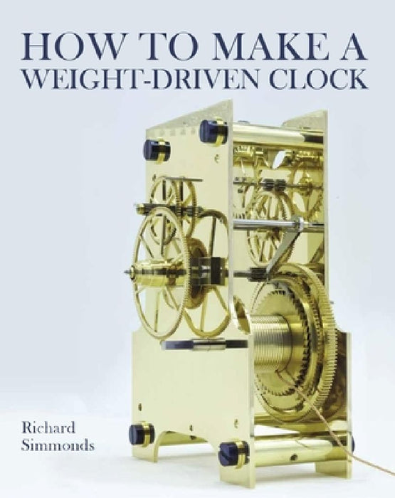 How to Make a Weight-Driven Clock by Richard Simmonds