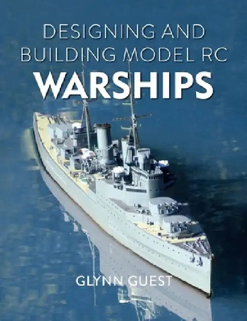 Designing and Building Model Rc Warships by Glynn Guest