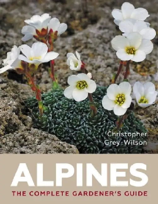 Alpines: The Complete Gardener's Guide by Christopher Grey-Wilson