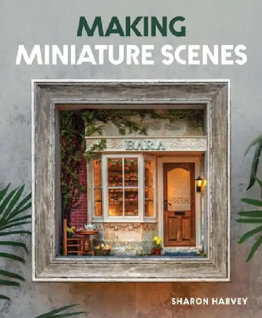 Making Miniature Scenes by Sharon Harvey