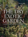 Dry Exotic Garden: A Gardener's Guide to Xeriscaping with Succulents by Paul Spracklin