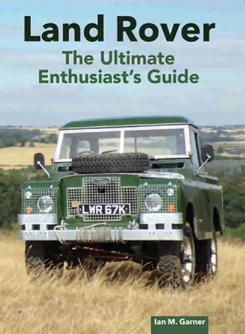 Land Rover Ultimate Enthusiast's Guide by Ian Garner