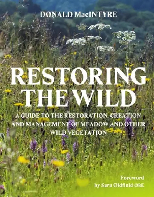 Restoring the Wild: Creation, Restoration and Management by Donald Macintyre