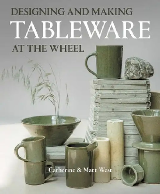 Designing and Making Tableware at the Wheel by Catherine West