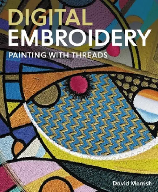 Digital Embroidery: Painting with Threads by David Morrish