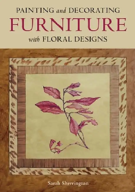 Painting and Decorating Furniture with Floral Designs by Sarah Sherrington