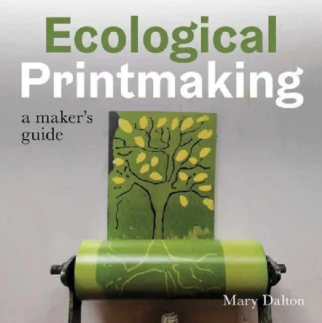 Ecological Printmaking by Mary Dalton
