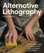 Alternative Lithography: A printmaker's guide to working with foil, wood, lino, paper and polyester by Scarlett Rebecca