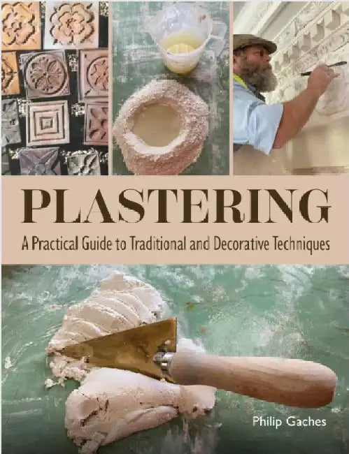 Plastering: A Practical Guide to Traditional and Decorative Techniques by Philip Gaches