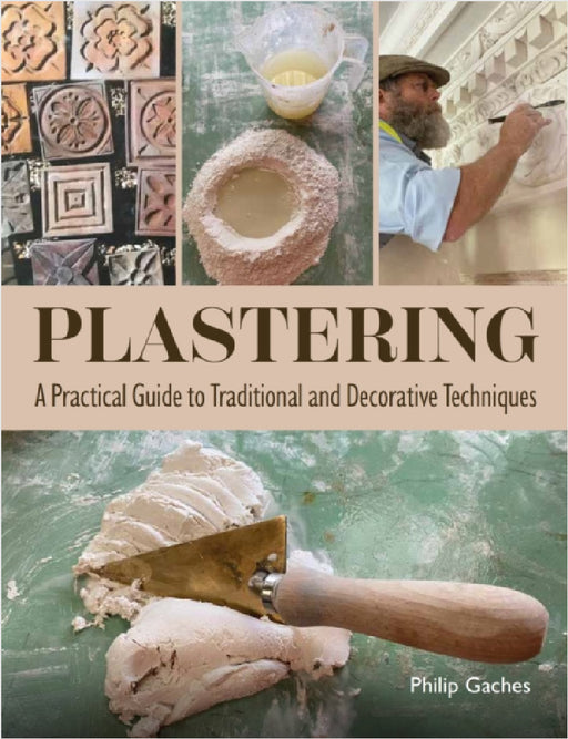 Plastering: A Practical Guide to Traditional and Decorative Techniques by Philip Gaches