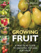 Growing Fruit: A Practical Guide to Growing Top and Soft Fruit by Chris Whitelock