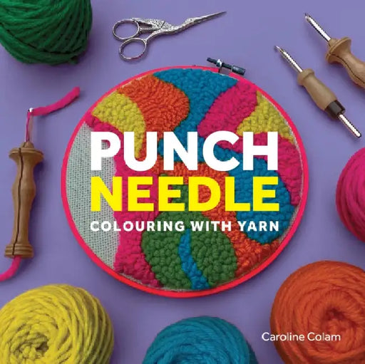 Punch Needle: Colouring with Yarn by Caroline Colam
