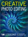 Creative Photo Editing: 14 Lessons to Transform Photos Into Art by John Humphrey
