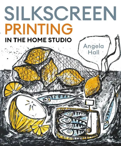 Silkscreen Printing in the Home Studio by Angela Hall