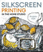 Silkscreen Printing in the Home Studio by Angela Hall
