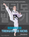 Advanced Taekwon-Do Kicks Vol 2: Blue to Black Belt. Increasing Conditioning, Mobility and Flexibility by Sally Gleaves