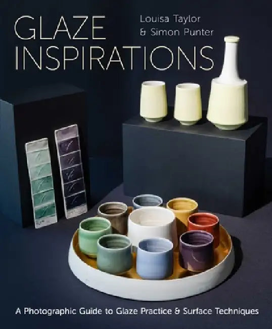Glaze Inspirations: A Photographic Guide to Glaze Practice & Surface Techniques by Taylor, Punter