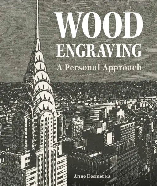 Wood Engraving - A Personal Approach: A Personal Approach by Anne Desmet