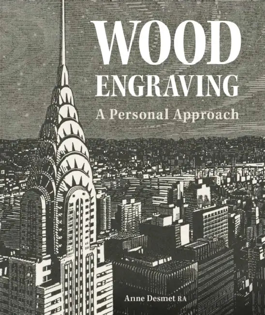 Wood Engraving - A Personal Approach: A Personal Approach by Anne Desmet