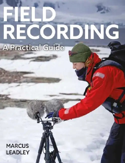 A Field Recording: A Practical Guide by Marcus Leadley