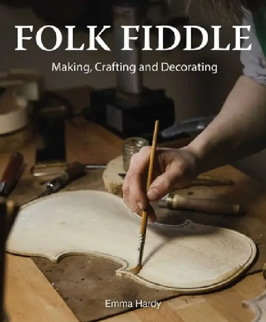 Folk Fiddle: Making, Crafting and Decorating by Emma Harding