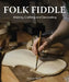 Folk Fiddle: Making, Crafting and Decorating by Emma Harding