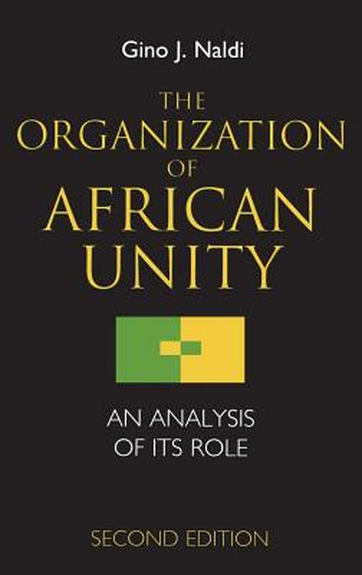 The Organization Of African Unity: An Analysis of Its Role by Gino J. Naldi