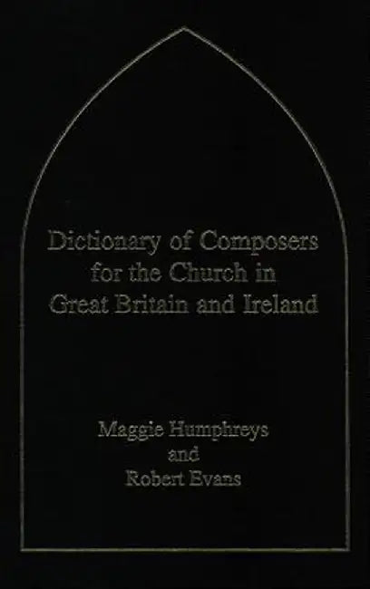 Dictionary of Composers for the Church in Great Britain and Ireland by Robert Evans