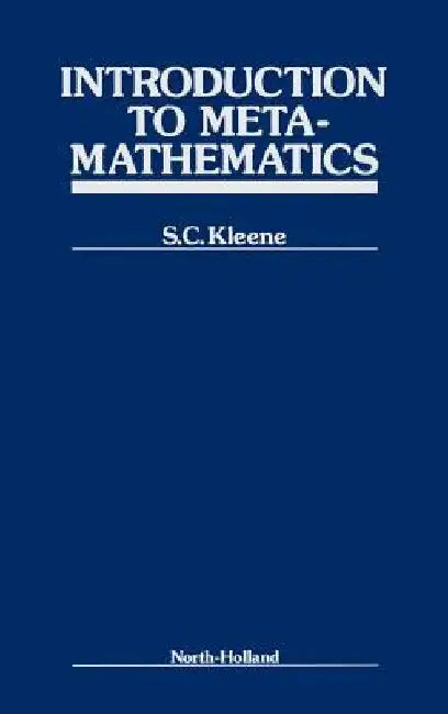 Introduction to Metamathematics by S. C. Kleene