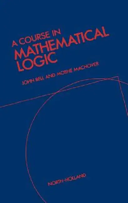 A Course in Mathematical Logic by J. L. Bell
