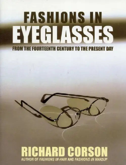 Fashions in Eyeglasses: From the Fourteenth Century to the Present Day by Richard Corson
