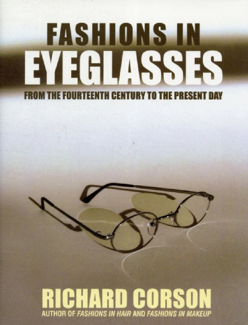 Fashions in Eyeglasses: From the Fourteenth Century to the Present Day by Richard Corson