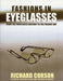 Fashions in Eyeglasses: From the Fourteenth Century to the Present Day by Richard Corson