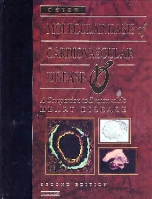 Molecular Basis of Cardiovascular Disease: A Companion to Braunwald's Heat Disease, 2e by Chien