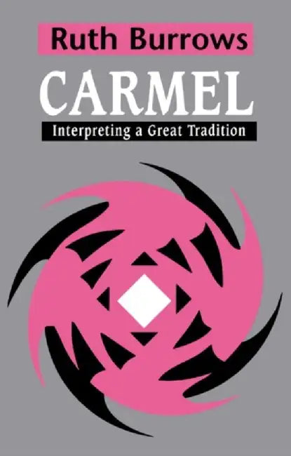 Carmel: Interpreting A Great Tradition by Ruth Burrows OCD