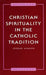 Christian Spirituality in the Catholic Tradition by Jordan Aumann