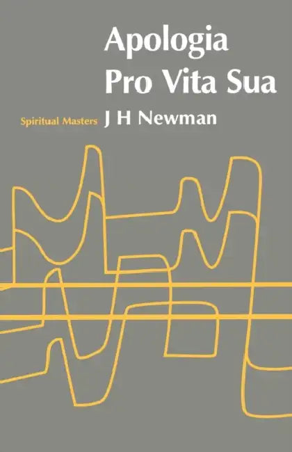 Apologia Pro Vita Sua by John Henry Cardinal Newman