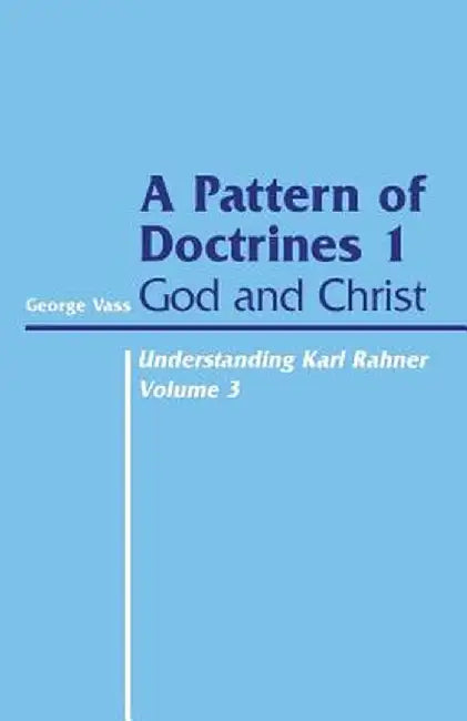 Pattern of Doctrines: Volume 1: God and Christ by George Vass