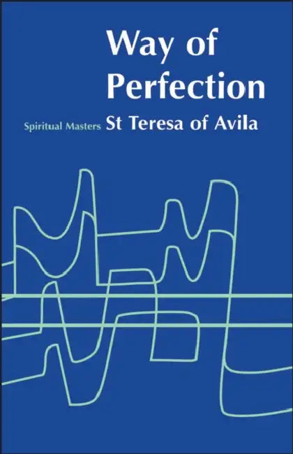 Way of Perfection by Saint Teresa of Avila, St Teresa of Avila