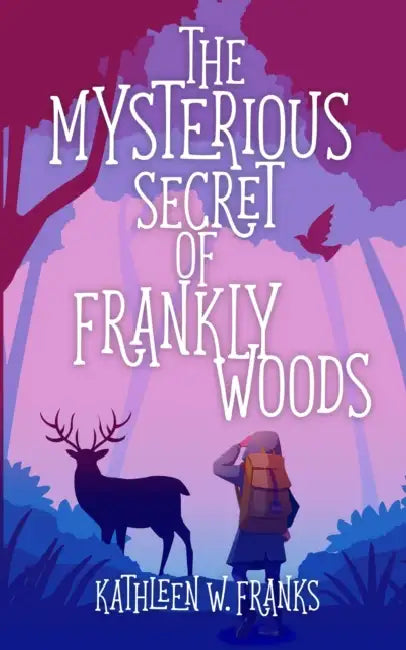 The Mysterious Secret of Frankly Woods by Kathleen W. Franks