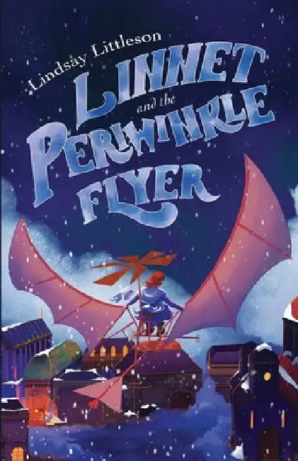 Linnet and the Periwinkle Flyer: A Middle Grade Steampunk Adventure About Invention And Belonging by Littleson, Lindsay