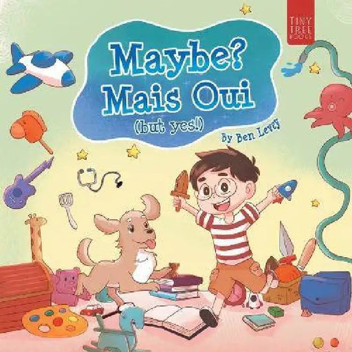 Maybe? Mais Oui!: A Colourful Picture Book for Young Dreamers Aged 5-7 by Ben Levey