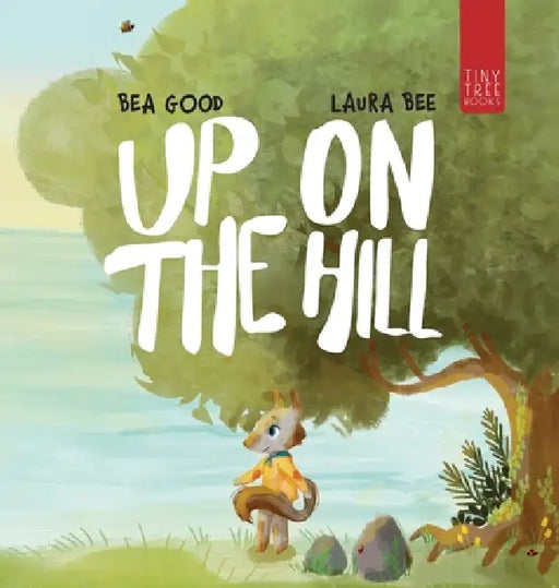 Up on the Hill: A Charming Picture Book about Friendship and Acceptance for Ages 5 to 7 by Beatriz Good, Laura Bee