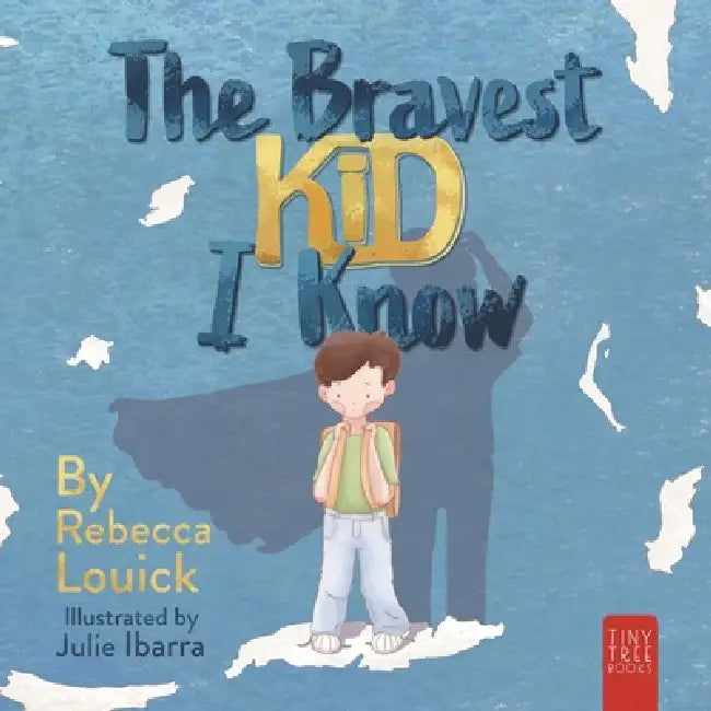 The Bravest Kid I Know: An Uplifting Story about Bravery and Emotions for Ages 5 to 7 by Rebecca Louick, Julie Ibarra