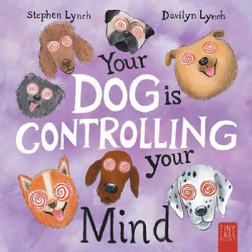 Your Dog Is Controlling Your Mind: A Laugh-out-loud Picture Book for Young Dog Lovers by Stephen Lynch, Davilyn Lynch