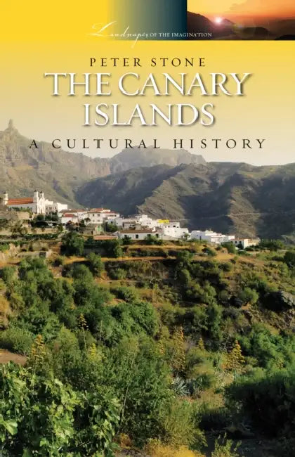The Canary Islands: A Cultural History by Peter Stone