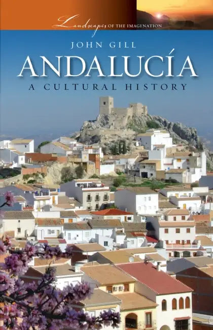 Andalucia: A Cultural History by John Gill