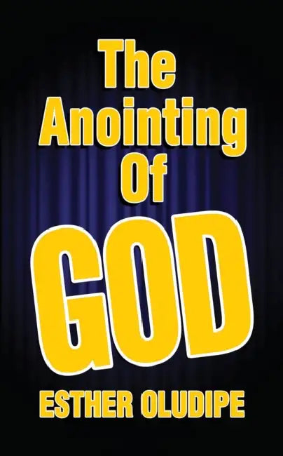 The Anointing of God by Esther Oludipe