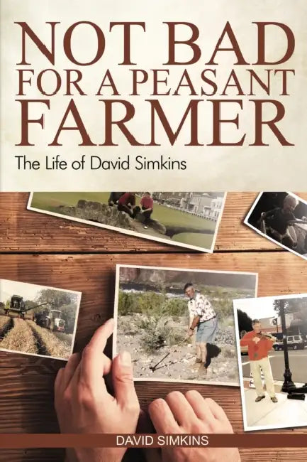 Not Bad for a Peasant Farmer: The Life of David Simkins by David Simkins