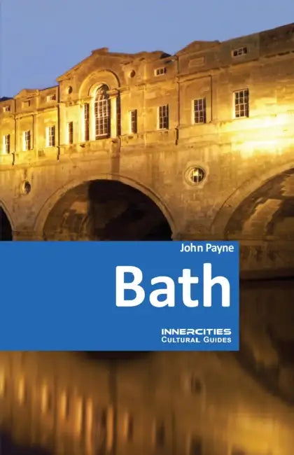 Bath - An Innercities Cultural Guide by John Payne